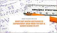 Why SAT Math Sections is Important, how to get a good score in it.