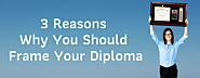 3 Reasons Why You Should Frame Your Diploma