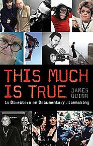 This Much is True: 14 Directors on Documentary Filmmaking (Professional Media Practice) by James Quinn (8-Nov-2012) P...