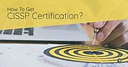 Follow these points to earn your CISSP certificate and know the benifits of CISSP