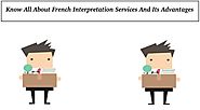 Know All About French Interpretation Services And Its Advantages