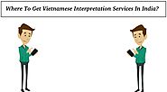 Where To Get Vietnamese Interpretation Services In India?