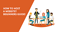 How To Host A Website? Beginner’s Guide!