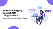MilesWeb Blogging Contest 2019 “Bloggers Mela” – Showcase Your Blogging Talent!