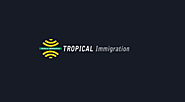 Tropical Immigration – Migration Agents In Australia - yourdavidmiller.over-blog.com