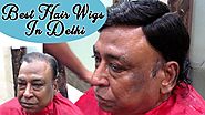 Best Hair Wigs in Delhi | Hair Weaving For Men | Care Well Medical Centre India