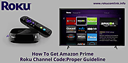 How To Get Amazon Prime Roku Channel Code: Proper Guideline