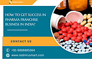 How to get Success in Pharma Franchise Business in India?