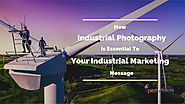 Importance of Industrial Photography to Your Industrial Marketing Message