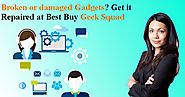 Broken or damaged Gadgets? Get it Repaired at Best Buy Geek Squad.