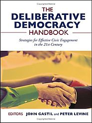 The Deliberative Democracy Handbook: Strategies for Effective Civic Engagement in the Twenty-First Century