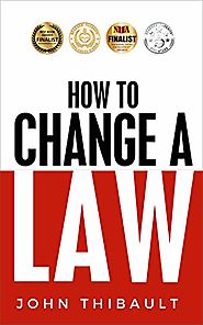 How to Change a Law: The Intelligent Consumer's 7-Step Guide. Improve Your Community, Influence Your Country, Impact ...