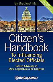 Citizen's Handbook to Influencing Elected Officials: Citizen Advocacy in State Legislatures and Congress: A Guide for...