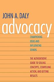 Advocacy: Championing Ideas and Influencing Others
