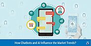 How Chatbots and Artificial Intelligence (AI) Influence the Market Trends?