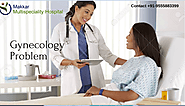 Top 10 Common Gynecological Issues – Makkar Multispeciality Hospital
