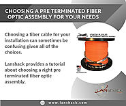 Choosing a Pre Terminated Fiber Optic Assembly For Your Needs