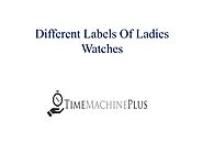 Different Labels Of Ladies Watches