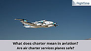 What does charter mean in aviation? Are air charter services planes safe?