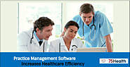 Practice Management Software Increases Healthcare Efficiency – 75Health