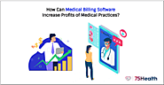 How Can Medical Billing Software Increase Profits of Medical Practices? – 75Health