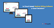 Is Cloud-based Medical Billing Software a Good Decision? – 75Health