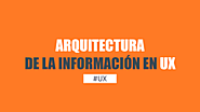 Arquitectura de la Información en el proceso de UX - DBenito