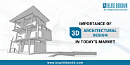 Importance of 3D Architectural Design in Today’s Market