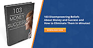 103 Disempowering Beliefs about money and success and how to eliminate them in minutes