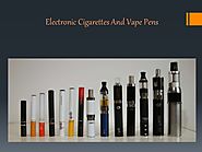 Electronic cigarettes and vape pens