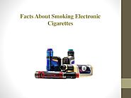 Facts about smoking electronic cigarettes