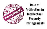 Understanding the Role of Arbitration in Intellectual Property Infringements: tejulaw