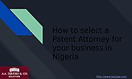 How to select a Patent Attorney for your business in Nigeria