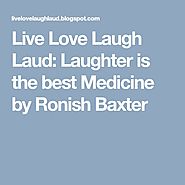 Live Love Laugh Laud: Laughter is the best Medicine by Ronish Baxter | Life and Living | Pinterest