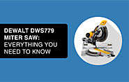 DEWALT DWS779 Miter Saw: Everything You Need to Know