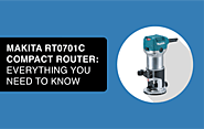 Makita RT0701C Compact Router: Everything You Need to Know