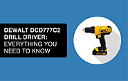 DEWALT DCD777C2 Drill Driver: Everything You Need to Know