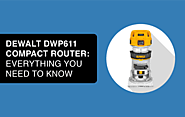 🔎 DEWALT DWP611 Compact Router: Everything You Need to Know