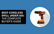 Best Cordless Drill Under $50: The Complete Buyer's Guide 2020