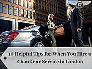 10 Helpful Tips for When You Hire a Chauffeur Service in London | K2 Prestige Car Hire by k2prestigecarhire - Issuu