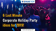 6 Last Minute Corporate Holiday Party ideas for 2019!