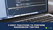 5 Best Practices to Perform Regression Testing | KiwiQA Blog