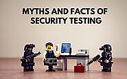 Myths and Facts of Security Testing - DZone Security