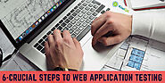 6 Crucial Steps to Web Application Testing