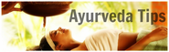 Ayurveda Tips | Best Ayurveda Tips to keep you healthy and fit