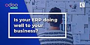 Is your ERP doing well to your business?