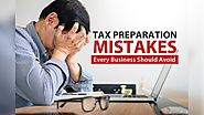 Tax Preparation Mistakes - Every Business Should Avoid!