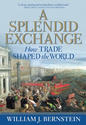 A Splendid Exchange: How Trade Shaped the World: William J. Bernstein: 9780802144164: Amazon.com: Books