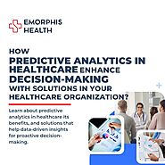 How Predictive Analytics in Healthcare Enhance Decision-Making with Solutions in Your Healthcare Organization?