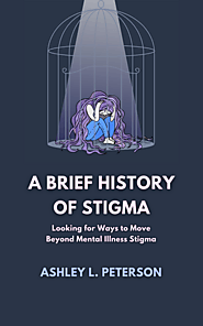 A Brief History of Stigma by Ashley L. Peterson